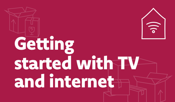  Getting startedwith TV and internet