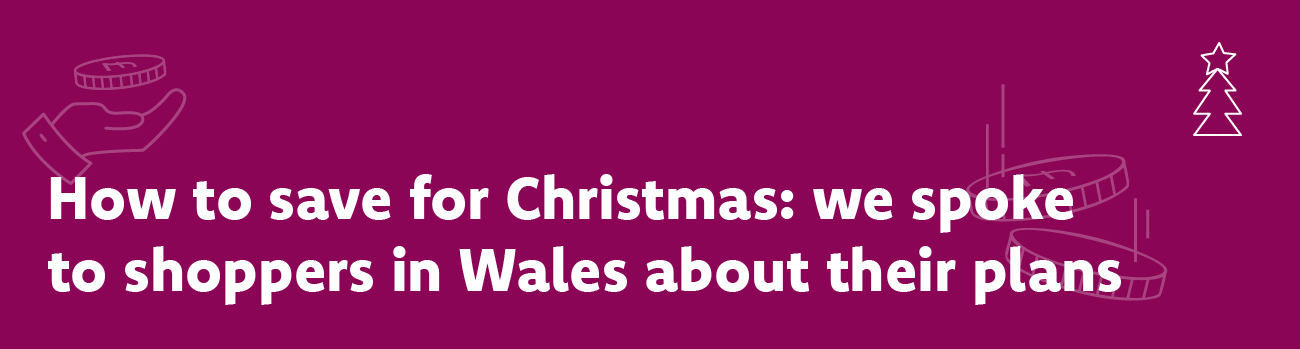 How to save for Christmas: we spoke to shoppers in Wales about their plans