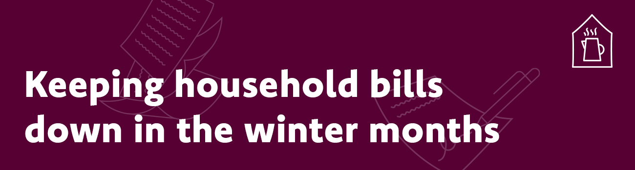 Keeping household bills down in the winter months