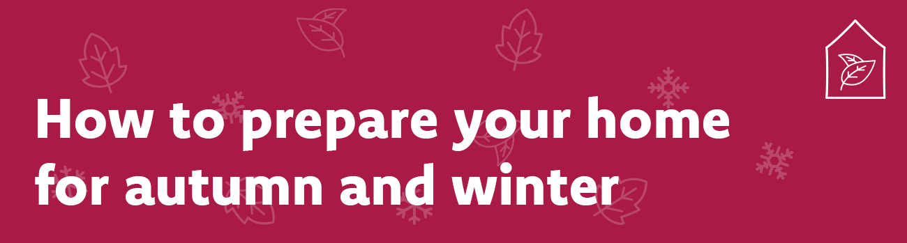 How to prepare your home for autumn and winter