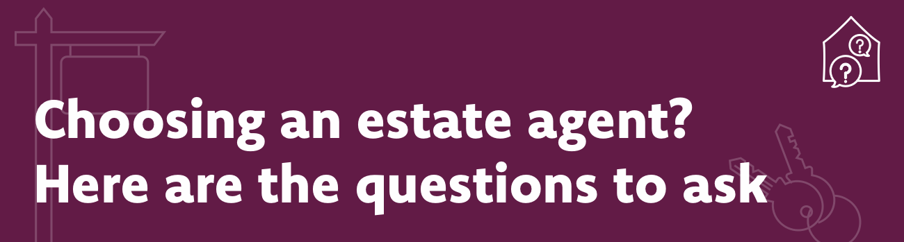 Choosing an estate agent? Here are the questions to ask